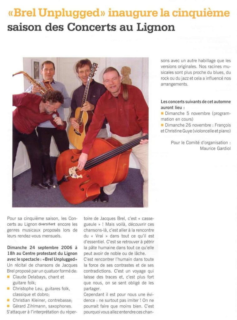 24 septembre 2006
Claude Delabays chant et guitare folk
Chrisophe Leu guitare
Gérard Zihlmann saxophone
Christian Kleiner contrebasse
