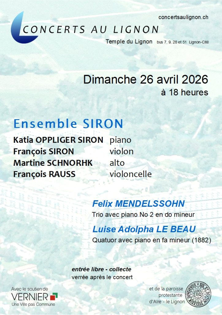 26 avril 2026 Quatuor SIRON Katia Oppliger piano, François Siron violon, Martine Schnorhk alto, François Rauss violoncelle Felix MENDELSSOHN Trio No 2, Luise Adolpha LE BEAU quatuor avec piano